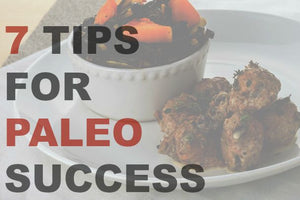 7 Tips for Paleo Success