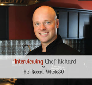 Q&A with Chef Richard on His Whole30 Experience